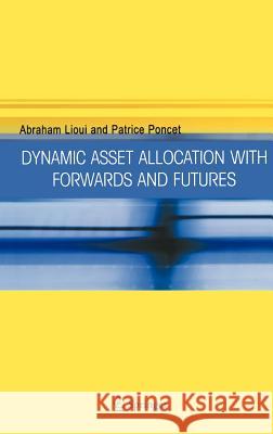 Dynamic Asset Allocation with Forwards and Futures Abraham Lioui Patrice Poncet 9780387241074 Springer