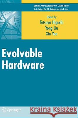 Evolvable Hardware Tetsuya Higuchi Xin Yao Yong Lui 9780387243863 Springer