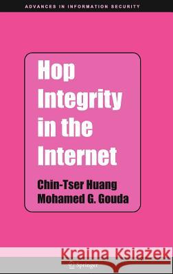 Hop Integrity in the Internet Chin-Tser Huang Mohamed G. Gouda 9780387244266 Springer