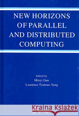 New Horizons of Parallel and Distributed Computing M. Guo Laurence Tianruo Yang 9780387244341 Springer