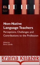 Non-Native Language Teachers: Perceptions, Challenges and Contributions to the Profession Llurda, Enric 9780387245669 Springer