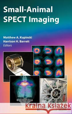 Small-Animal Spect Imaging Kupinski, Matthew A. 9780387251431 Springer