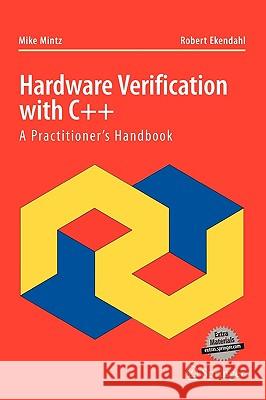 Hardware Verification with C++: A Practitioner's Handbook Mintz, Mike 9780387255439 Springer