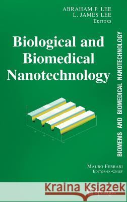 Biomems and Biomedical Nanotechnology: Volume I: Biological and Biomedical Nanotechnology Lee, Abraham P. 9780387255637 Springer