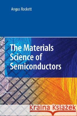 The Materials Science of Semiconductors Angus Rockett 9780387256535 Springer