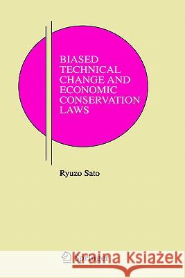 Biased Technical Change and Economic Conservation Laws Ryuzo Sato R. Sato 9780387260556 Springer