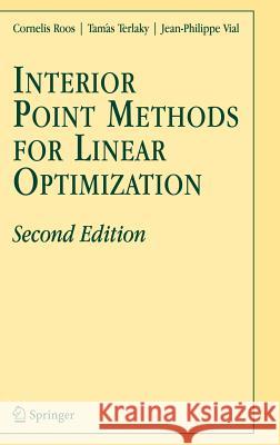 Interior Point Methods for Linear Optimization Cornelis Roos C. Roos T. Terlaky 9780387263786 Springer