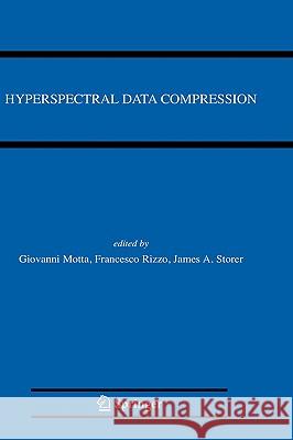 Hyperspectral Data Compression Giovanni Motta Francesco Rizzo James A. Storer 9780387285795 Springer Science+Business Media