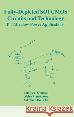 Fully-Depleted Soi CMOS Circuits and Technology for Ultralow-Power Applications Sakurai, Takayasu 9780387292175 Springer