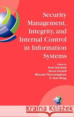 Security Management, Integrity, and Internal Control in Information Systems: Ifip Tc-11 Wg 11.1 & Wg 11.5 Joint Working Conference P. Dowland Paul Dowland Steve Furnell 9780387298269 Springer