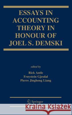 Essays in Accounting Theory in Honour of Joel S. Demski Rick Antle Froystein Gjesdal Pierre Jinghong Liang 9780387303970 Springer
