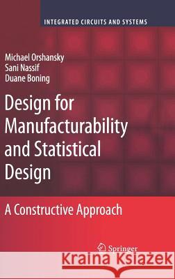 Design for Manufacturability and Statistical Design: A Constructive Approach Orshansky, Michael 9780387309286 Springer