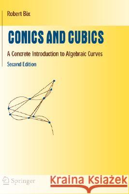 Conics and Cubics: A Concrete Introduction to Algebraic Curves Bix, Robert 9780387318028 Springer