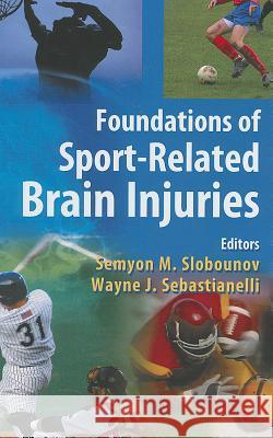 Foundations of Sport-Related Brain Injuries Semyon M. Slobounov Wayne Sebastianelli 9780387325644 Springer