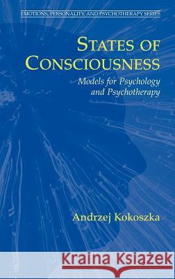 States of Consciousness: Models for Psychology and Psychotherapy Kokoszka, Andrzej 9780387327570 Springer