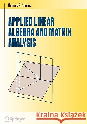 Applied Linear Algebra and Matrix Analysis Thomas S. Shores 9780387331942 Springer