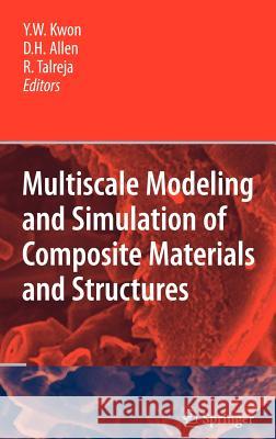 Multiscale Modeling and Simulation of Composite Materials and Structures Young W. Kwon David H. Allen Ramesh R. Talreja 9780387363189 Springer