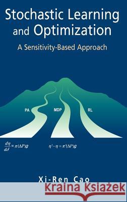 Stochastic Learning and Optimization: A Sensitivity-Based Approach Cao, Xi-Ren 9780387367873 Springer