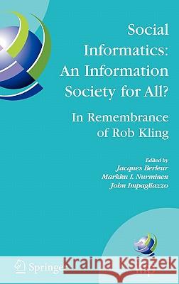 Social Informatics: An Information Society for All? in Remembrance of Rob Kling: Proceedings of the Seventh International Conference 'Human Choice and Berleur, Jacques 9780387378756 Springer