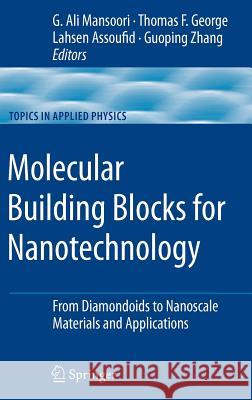 Molecular Building Blocks for Nanotechnology: From Diamondoids to Nanoscale Materials and Applications Mansoori, G. Ali 9780387399379 Springer