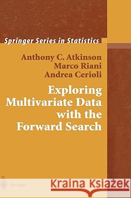 Exploring Multivariate Data with the Forward Search A. C. Atkinson Anthony C. Atkinson Marco Riani 9780387408521 Springer
