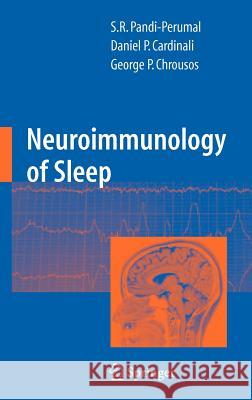 Neuroimmunology of Sleep S. R. Pandi-Perumal Daniel P. Cardinali Georgios Chrousos 9780387691442 Springer