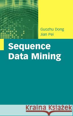Sequence Data Mining Guozhu Dong Jian Pei 9780387699363 Springer