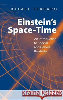 Einstein's Space-Time: An Introduction to Special and General Relativity Ferraro, Rafael 9780387699462 Springer