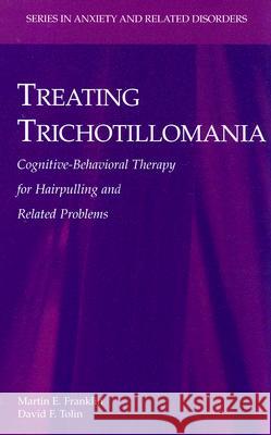 Treating Trichotillomania: Cognitive-Behavioral Therapy for Hairpulling and Related Problems Franklin, Martin E. 9780387708829 Springer