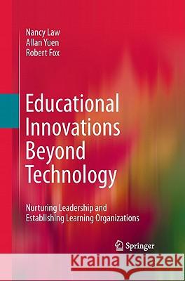 Educational Innovations Beyond Technology: Nurturing Leadership and Establishing Learning Organizations Law, Nancy 9780387711379 Springer