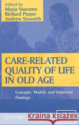 Care-Related Quality of Life in Old Age: Concepts, Models, and Empirical Findings Vaarama, Marja 9780387721682 Springer