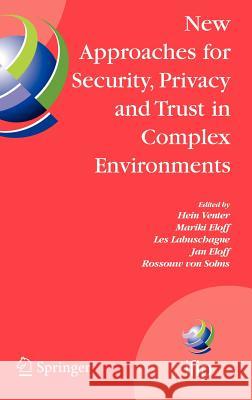 New Approaches for Security, Privacy and Trust in Complex Environments: Proceedings of the Ifip Tc 11 22nd International Information Security Conferen Venter, Hein 9780387723662 Springer