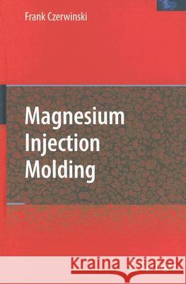 Magnesium Injection Molding Frank Czerwinski 9780387723990 Springer