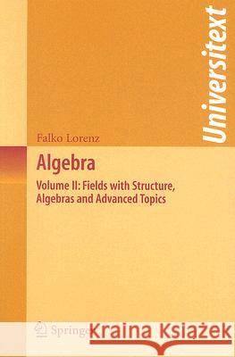 Algebra: Volume II: Fields with Structure, Algebras and Advanced Topics Lorenz, Falko 9780387724874 Not Avail