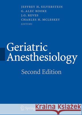 Geriatric Anesthesiology Charles H. McLeskey G. Alec Rooke J. G. Reves 9780387725260 Springer