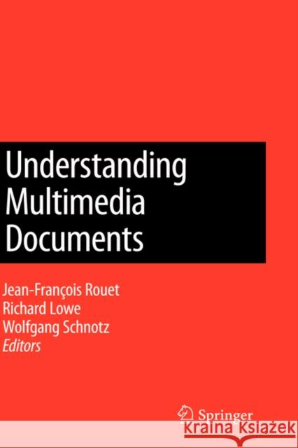 Understanding Multimedia Documents Jean-Francois Rouet 9780387733364 Springer