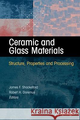 Ceramic and Glass Materials: Structure, Properties and Processing Shackelford, James F. 9780387733616 Springer