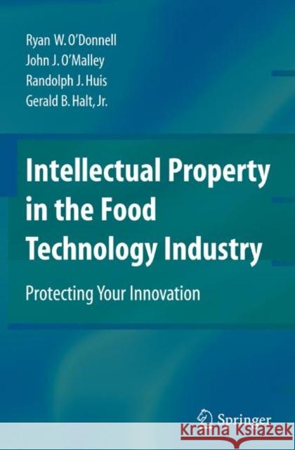 Intellectual Property in the Food Technology Industry: Protecting Your Innovation O'Donnell, Ryan W. 9780387773889 Not Avail
