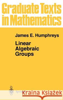 Linear Algebraic Groups James E. Humphreys 9780387901084 Springer-Verlag New York Inc.