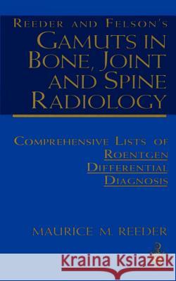 Reeder and Felson's Gamuts in Bone, Joint and Spine Radiology: Comprehensive Lists of Roentgen Differential Diagnosis Reeder, Maurice M. 9780387940168 Springer