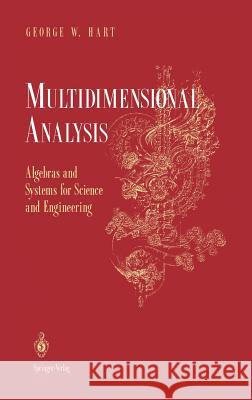 Multidimensional Analysis: Algebras and Systems for Science and Engineering Hart, George W. 9780387944173 Springer