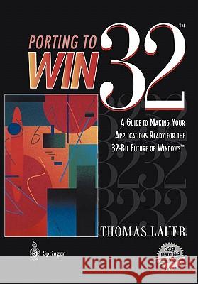 Porting to Win32(tm): A Guide to Making Your Applications Ready for the 32-Bit Future of Windows(tm) Lauer, Thomas 9780387945729 Springer