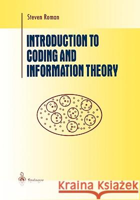 Introduction to Coding and Information Theory Steven Romann Sheldon Axler F. W. Gehring 9780387947044 Springer