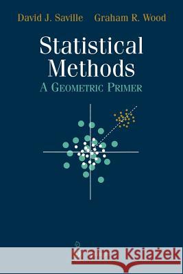 Statistical Methods: A Geometric Primer Saville, David J. 9780387947051 Springer