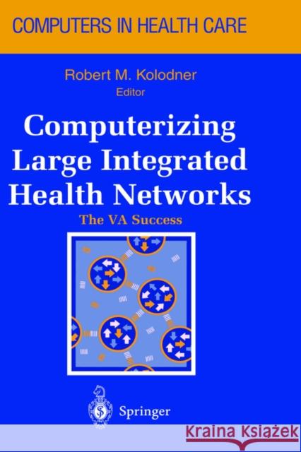 Computerizing Large Integrated Health Networks: The Va Success Douglas, J. V. 9780387948379 Springer