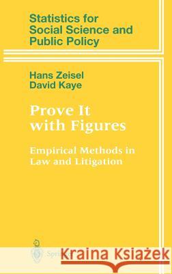 Prove It with Figures: Empirical Methods in Law and Litigation Zeisel, Hans 9780387948928 Springer