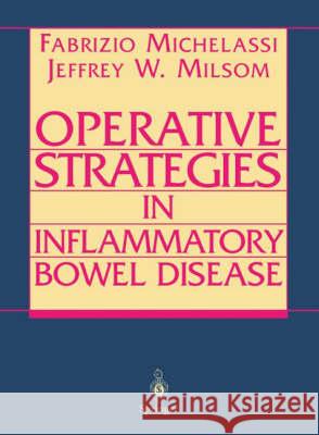 Operative Strategies in Inflammatory Bowel Disease Fabrizio Michelassi F. Michelassi J. W. Milsom 9780387949666 Springer