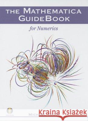 The Mathematica Guidebook for Numerics [With Dvdrom] Trott, Michael 9780387950112 Springer