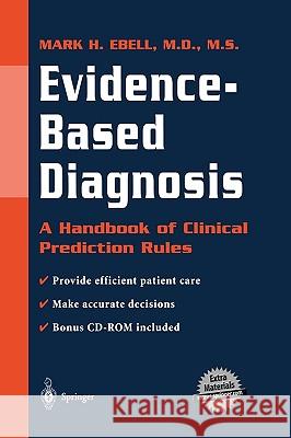 Evidence-Based Diagnosis: A Handbook of Clinical Prediction Rules Ebell, Mark H. 9780387950259 Springer