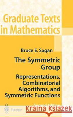 The Symmetric Group: Representations, Combinatorial Algorithms, and Symmetric Functions Bruce E. Sagan 9780387950679 Springer-Verlag New York Inc.